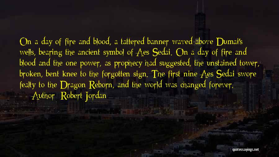 Robert Jordan Quotes: On A Day Of Fire And Blood, A Tattered Banner Waved Above Dumai's Wells, Bearing The Ancient Symbol Of Aes