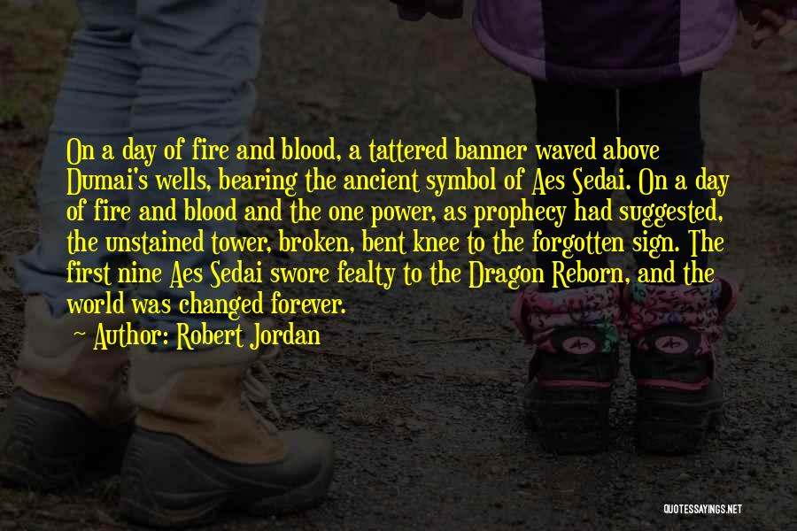 Robert Jordan Quotes: On A Day Of Fire And Blood, A Tattered Banner Waved Above Dumai's Wells, Bearing The Ancient Symbol Of Aes