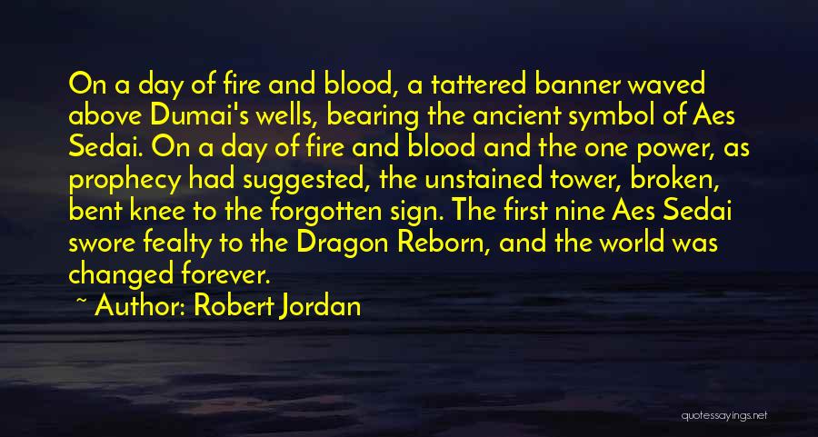 Robert Jordan Quotes: On A Day Of Fire And Blood, A Tattered Banner Waved Above Dumai's Wells, Bearing The Ancient Symbol Of Aes