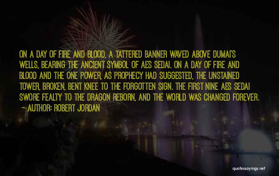 Robert Jordan Quotes: On A Day Of Fire And Blood, A Tattered Banner Waved Above Dumai's Wells, Bearing The Ancient Symbol Of Aes