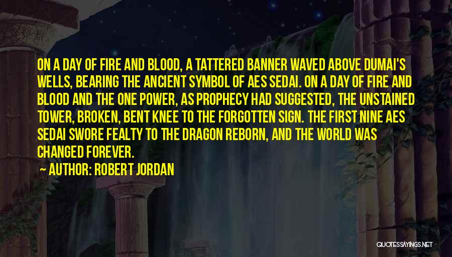 Robert Jordan Quotes: On A Day Of Fire And Blood, A Tattered Banner Waved Above Dumai's Wells, Bearing The Ancient Symbol Of Aes