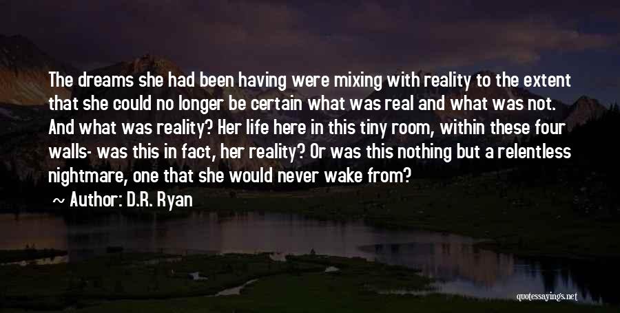 D.R. Ryan Quotes: The Dreams She Had Been Having Were Mixing With Reality To The Extent That She Could No Longer Be Certain