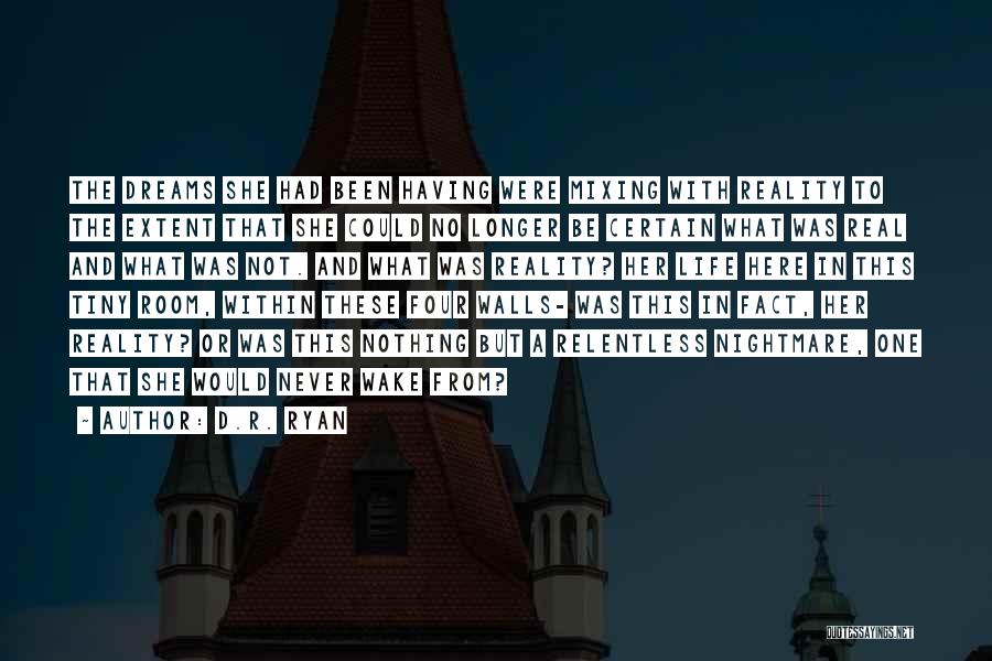 D.R. Ryan Quotes: The Dreams She Had Been Having Were Mixing With Reality To The Extent That She Could No Longer Be Certain