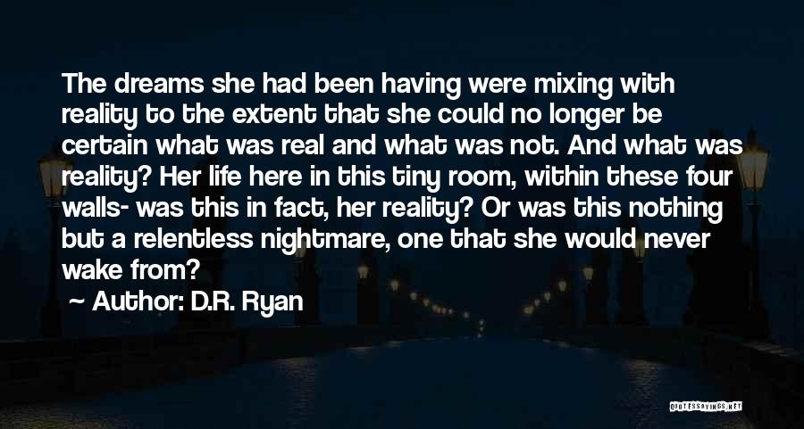 D.R. Ryan Quotes: The Dreams She Had Been Having Were Mixing With Reality To The Extent That She Could No Longer Be Certain