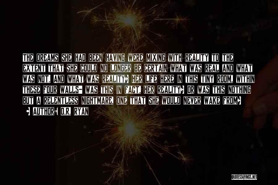 D.R. Ryan Quotes: The Dreams She Had Been Having Were Mixing With Reality To The Extent That She Could No Longer Be Certain