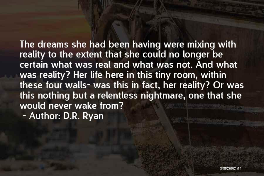D.R. Ryan Quotes: The Dreams She Had Been Having Were Mixing With Reality To The Extent That She Could No Longer Be Certain