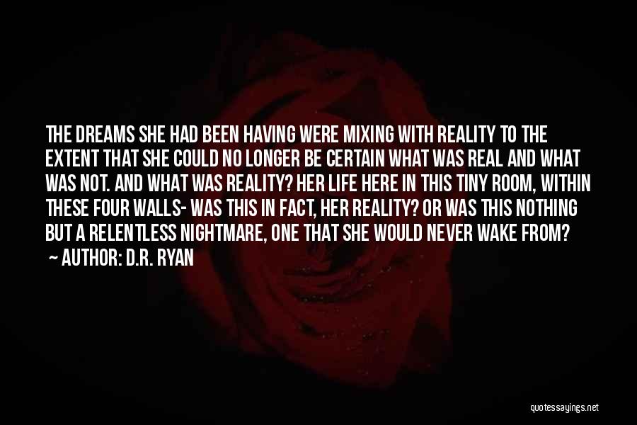 D.R. Ryan Quotes: The Dreams She Had Been Having Were Mixing With Reality To The Extent That She Could No Longer Be Certain