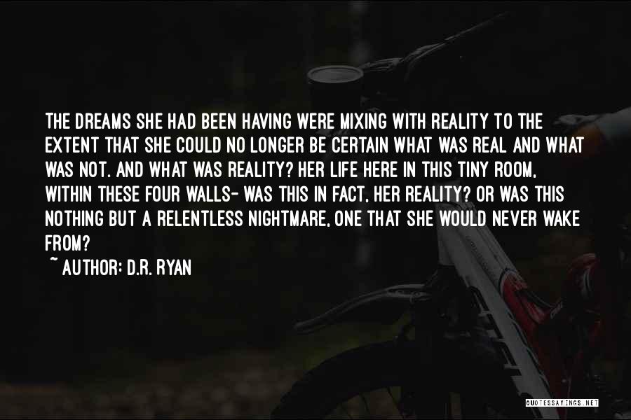 D.R. Ryan Quotes: The Dreams She Had Been Having Were Mixing With Reality To The Extent That She Could No Longer Be Certain