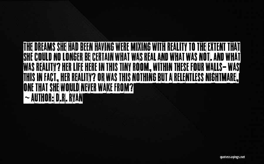 D.R. Ryan Quotes: The Dreams She Had Been Having Were Mixing With Reality To The Extent That She Could No Longer Be Certain