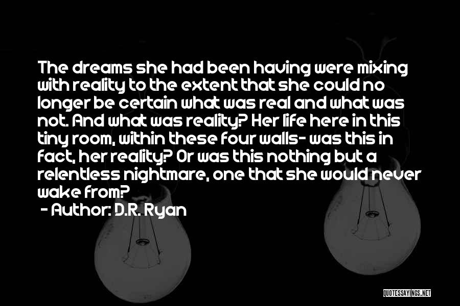 D.R. Ryan Quotes: The Dreams She Had Been Having Were Mixing With Reality To The Extent That She Could No Longer Be Certain