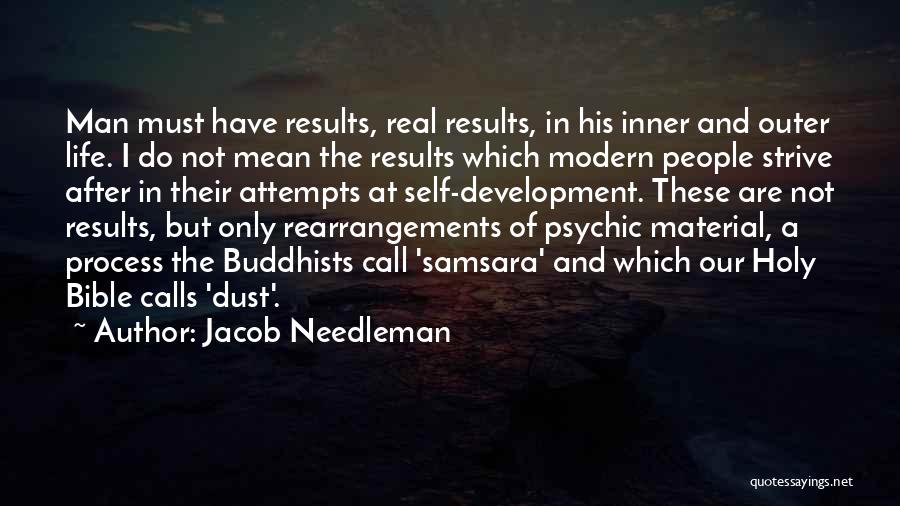 Jacob Needleman Quotes: Man Must Have Results, Real Results, In His Inner And Outer Life. I Do Not Mean The Results Which Modern