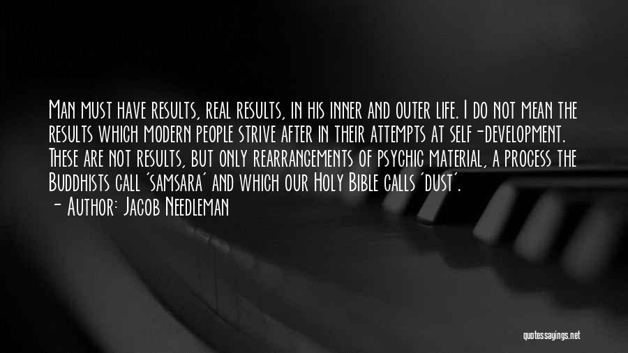 Jacob Needleman Quotes: Man Must Have Results, Real Results, In His Inner And Outer Life. I Do Not Mean The Results Which Modern