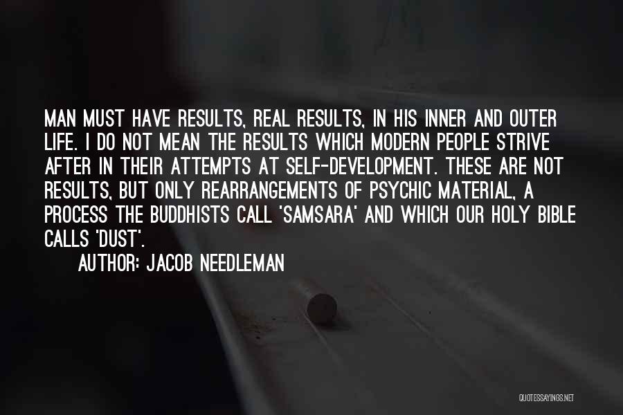 Jacob Needleman Quotes: Man Must Have Results, Real Results, In His Inner And Outer Life. I Do Not Mean The Results Which Modern