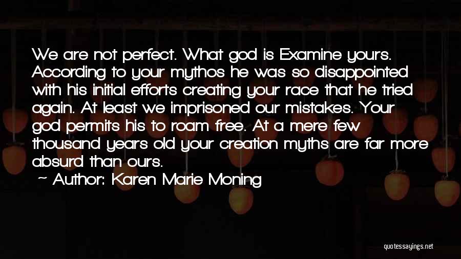 Karen Marie Moning Quotes: We Are Not Perfect. What God Is Examine Yours. According To Your Mythos He Was So Disappointed With His Initial