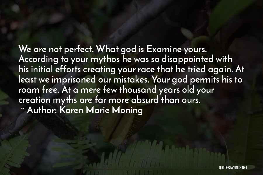 Karen Marie Moning Quotes: We Are Not Perfect. What God Is Examine Yours. According To Your Mythos He Was So Disappointed With His Initial