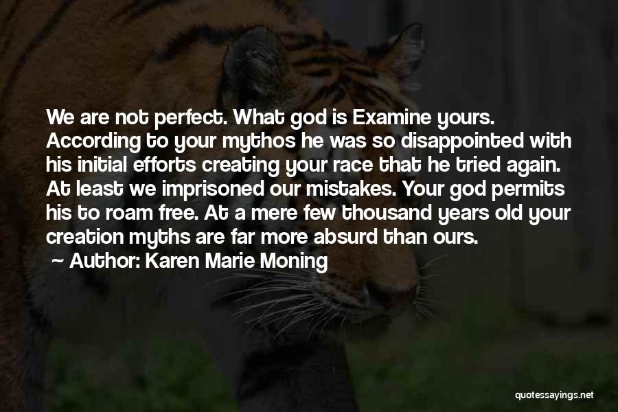Karen Marie Moning Quotes: We Are Not Perfect. What God Is Examine Yours. According To Your Mythos He Was So Disappointed With His Initial