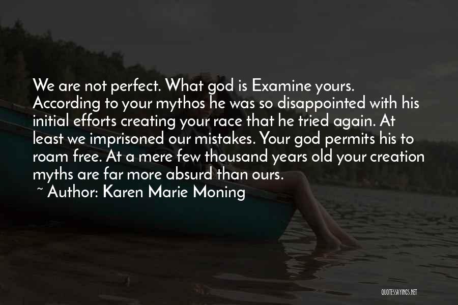 Karen Marie Moning Quotes: We Are Not Perfect. What God Is Examine Yours. According To Your Mythos He Was So Disappointed With His Initial