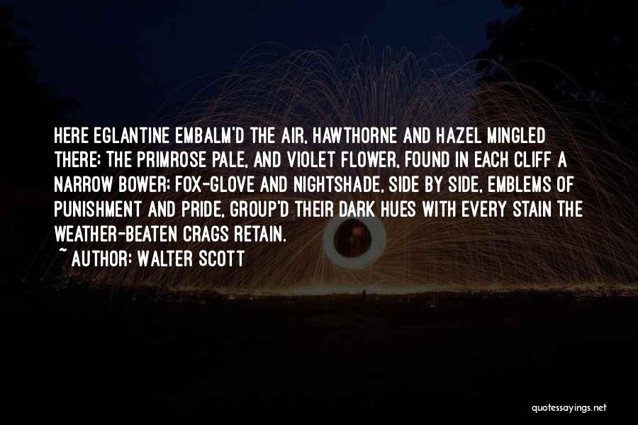 Walter Scott Quotes: Here Eglantine Embalm'd The Air, Hawthorne And Hazel Mingled There; The Primrose Pale, And Violet Flower, Found In Each Cliff