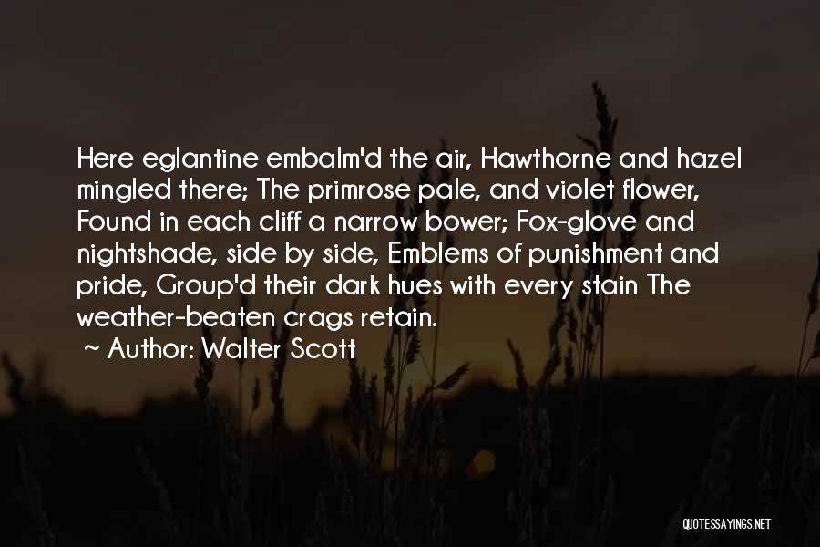 Walter Scott Quotes: Here Eglantine Embalm'd The Air, Hawthorne And Hazel Mingled There; The Primrose Pale, And Violet Flower, Found In Each Cliff