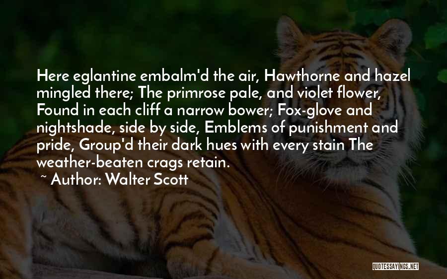 Walter Scott Quotes: Here Eglantine Embalm'd The Air, Hawthorne And Hazel Mingled There; The Primrose Pale, And Violet Flower, Found In Each Cliff