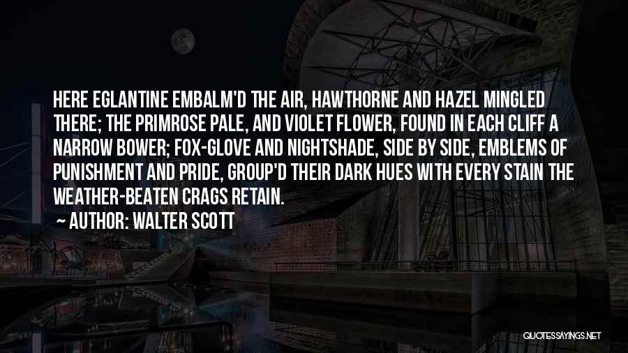 Walter Scott Quotes: Here Eglantine Embalm'd The Air, Hawthorne And Hazel Mingled There; The Primrose Pale, And Violet Flower, Found In Each Cliff