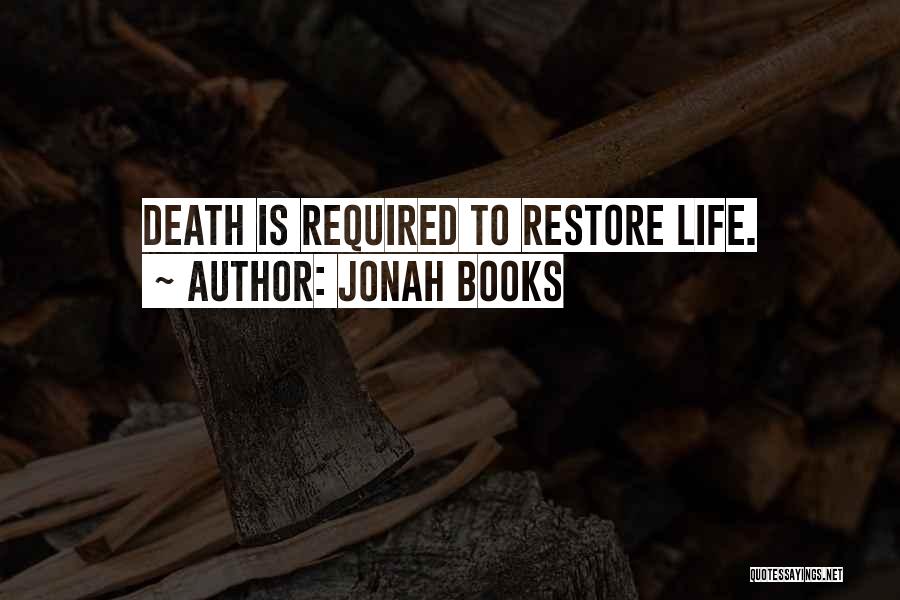 Jonah Books Quotes: Death Is Required To Restore Life.