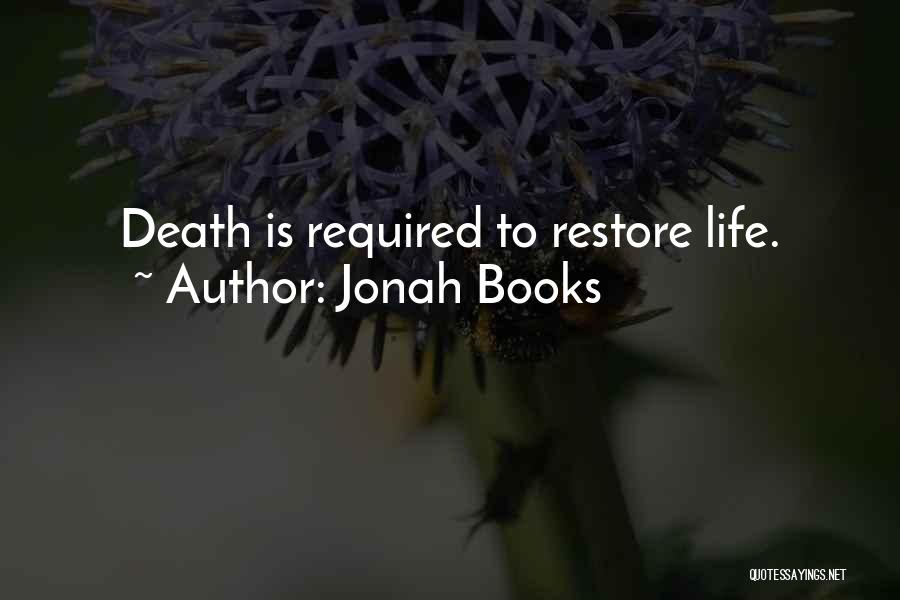 Jonah Books Quotes: Death Is Required To Restore Life.