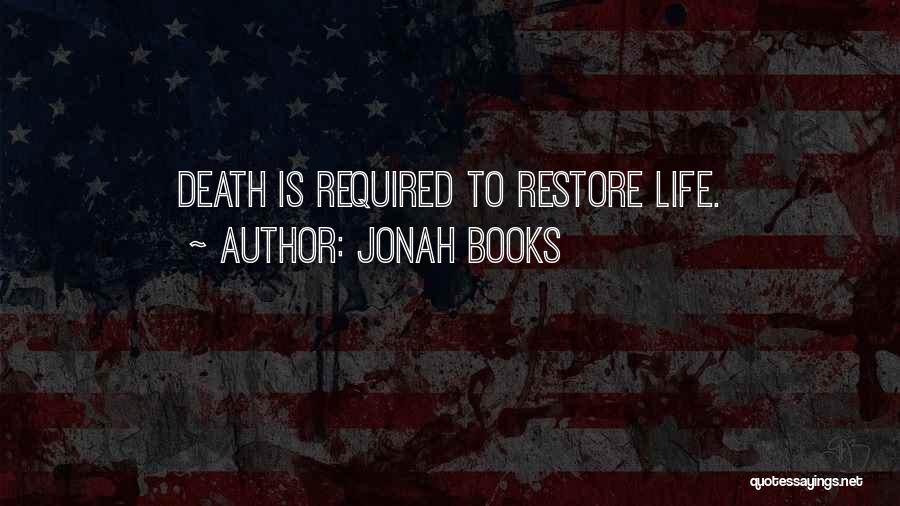 Jonah Books Quotes: Death Is Required To Restore Life.
