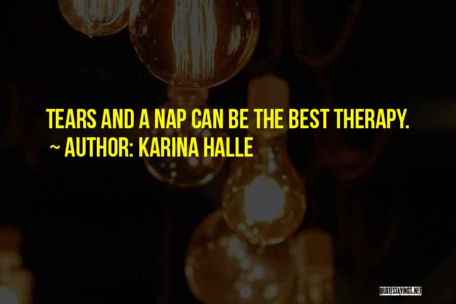 Karina Halle Quotes: Tears And A Nap Can Be The Best Therapy.