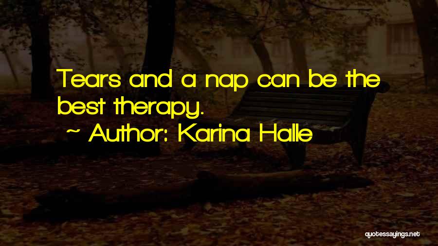 Karina Halle Quotes: Tears And A Nap Can Be The Best Therapy.
