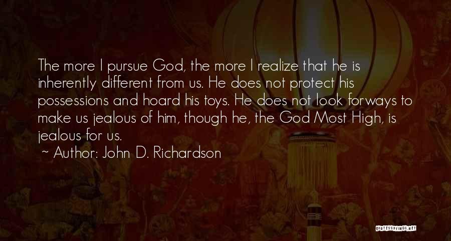 John D. Richardson Quotes: The More I Pursue God, The More I Realize That He Is Inherently Different From Us. He Does Not Protect