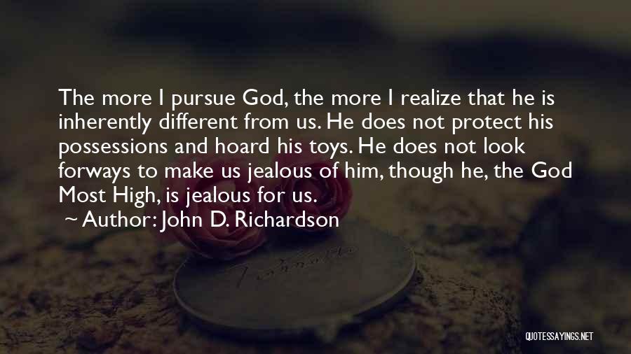 John D. Richardson Quotes: The More I Pursue God, The More I Realize That He Is Inherently Different From Us. He Does Not Protect