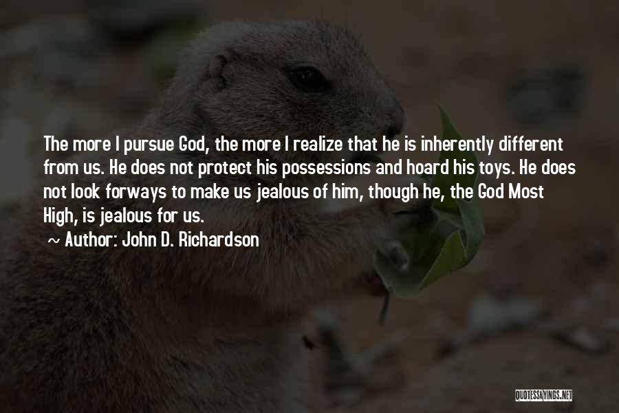 John D. Richardson Quotes: The More I Pursue God, The More I Realize That He Is Inherently Different From Us. He Does Not Protect