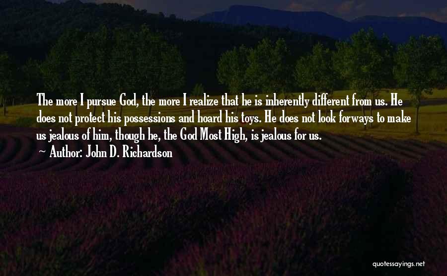 John D. Richardson Quotes: The More I Pursue God, The More I Realize That He Is Inherently Different From Us. He Does Not Protect