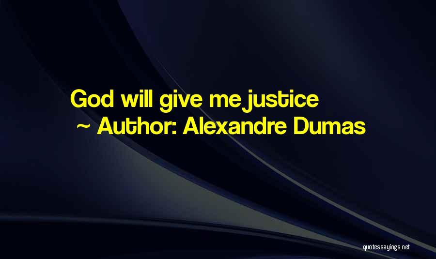 Alexandre Dumas Quotes: God Will Give Me Justice