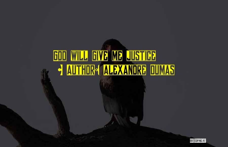 Alexandre Dumas Quotes: God Will Give Me Justice