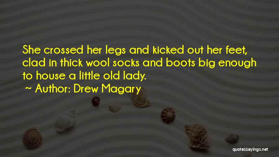 Drew Magary Quotes: She Crossed Her Legs And Kicked Out Her Feet, Clad In Thick Wool Socks And Boots Big Enough To House
