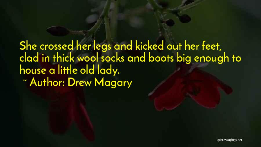 Drew Magary Quotes: She Crossed Her Legs And Kicked Out Her Feet, Clad In Thick Wool Socks And Boots Big Enough To House