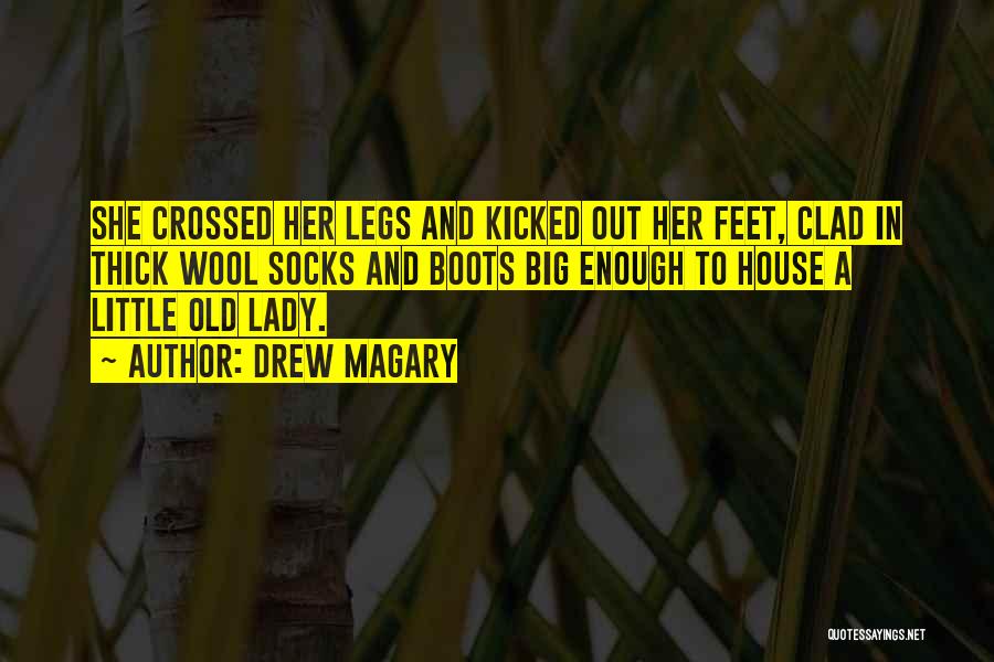 Drew Magary Quotes: She Crossed Her Legs And Kicked Out Her Feet, Clad In Thick Wool Socks And Boots Big Enough To House