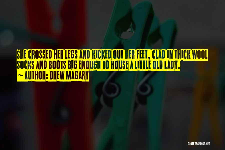 Drew Magary Quotes: She Crossed Her Legs And Kicked Out Her Feet, Clad In Thick Wool Socks And Boots Big Enough To House
