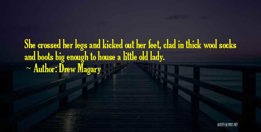 Drew Magary Quotes: She Crossed Her Legs And Kicked Out Her Feet, Clad In Thick Wool Socks And Boots Big Enough To House