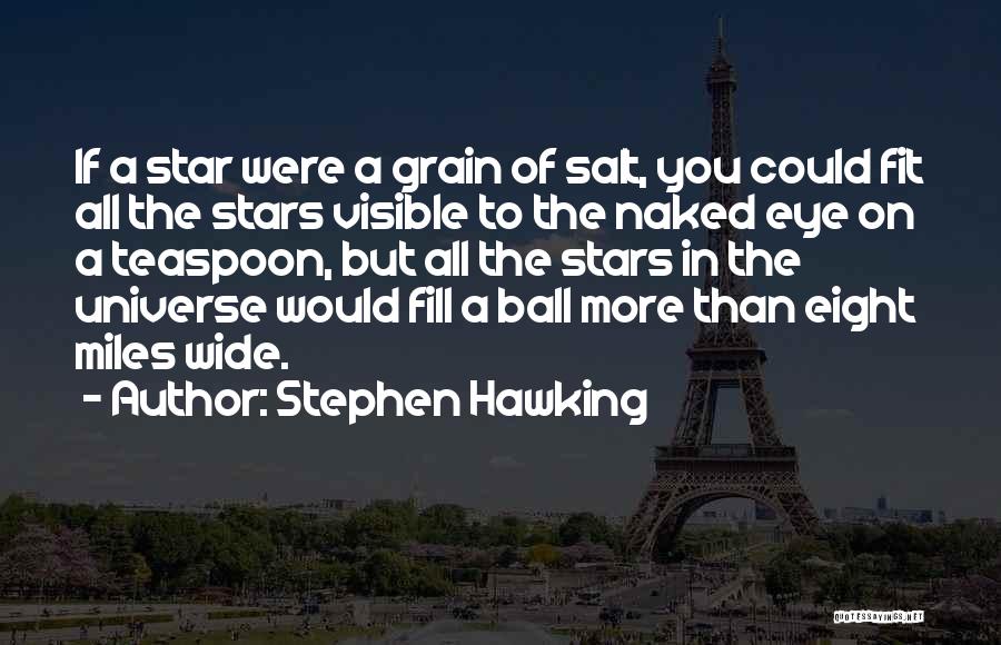 Stephen Hawking Quotes: If A Star Were A Grain Of Salt, You Could Fit All The Stars Visible To The Naked Eye On