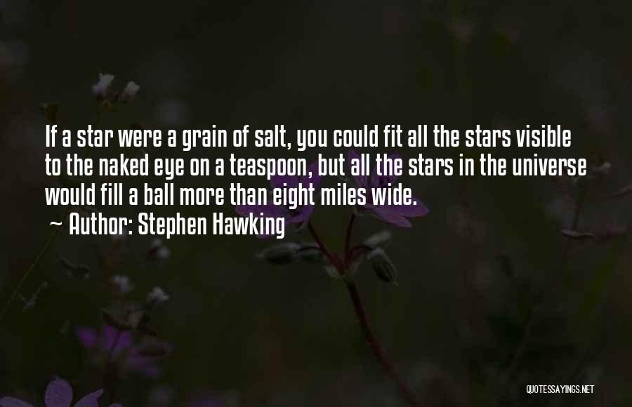 Stephen Hawking Quotes: If A Star Were A Grain Of Salt, You Could Fit All The Stars Visible To The Naked Eye On