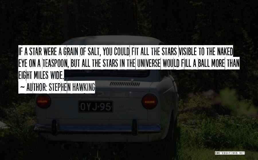 Stephen Hawking Quotes: If A Star Were A Grain Of Salt, You Could Fit All The Stars Visible To The Naked Eye On