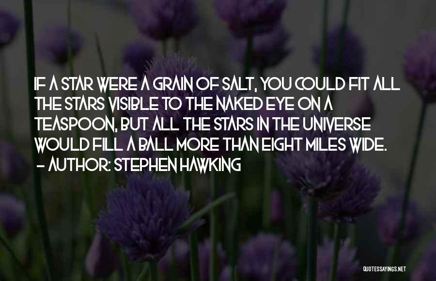 Stephen Hawking Quotes: If A Star Were A Grain Of Salt, You Could Fit All The Stars Visible To The Naked Eye On