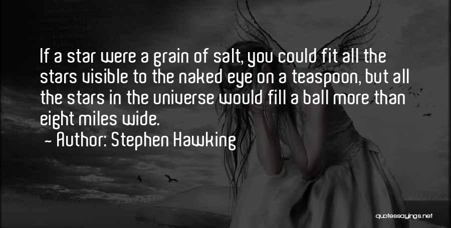 Stephen Hawking Quotes: If A Star Were A Grain Of Salt, You Could Fit All The Stars Visible To The Naked Eye On