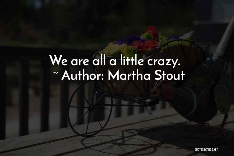 Martha Stout Quotes: We Are All A Little Crazy.