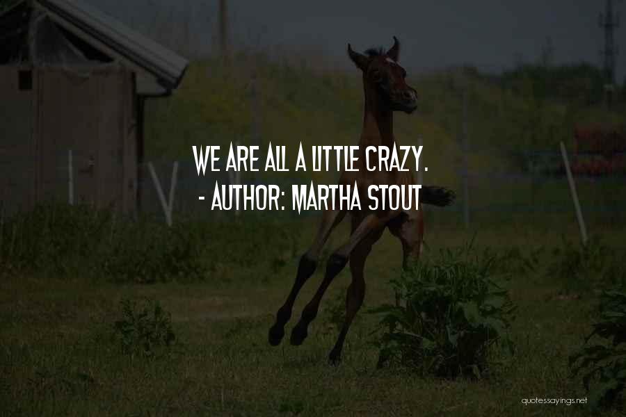 Martha Stout Quotes: We Are All A Little Crazy.