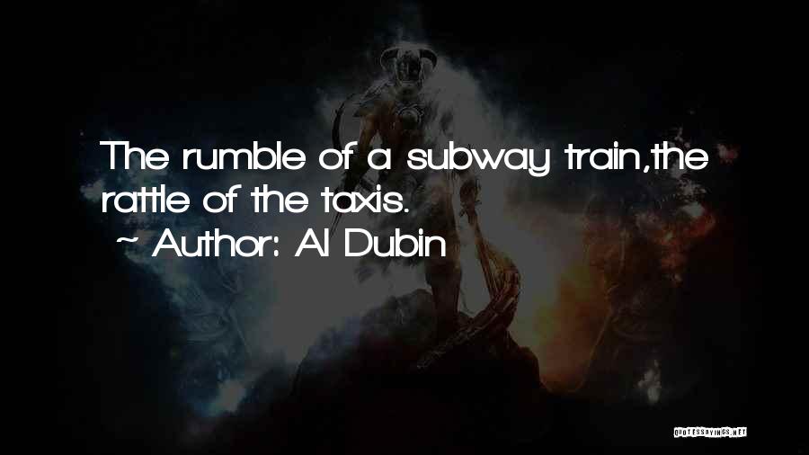 Al Dubin Quotes: The Rumble Of A Subway Train,the Rattle Of The Taxis.