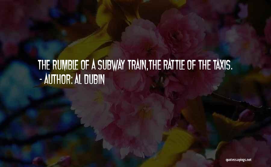 Al Dubin Quotes: The Rumble Of A Subway Train,the Rattle Of The Taxis.